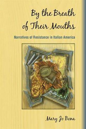 Cover image for By the Breath of Their Mouths: Narratives of Resistance in Italian America