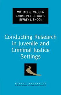 Cover image for Conducting Research in Juvenile and Criminal Justice Settings
