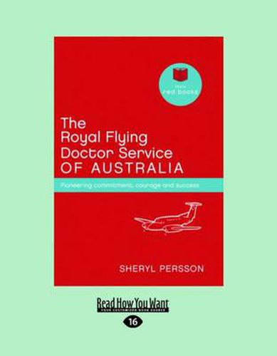 Cover image for The Royal Flying Doctor Service of Australia: Pioneering commitment, courage and success (Little Red Books series)