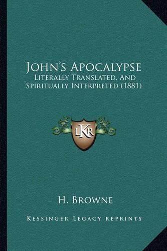 John's Apocalypse: Literally Translated, and Spiritually Interpreted (1881)