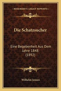 Cover image for Die Schatzsucher: Eine Begebenheit Aus Dem Jahre 1848 (1892)