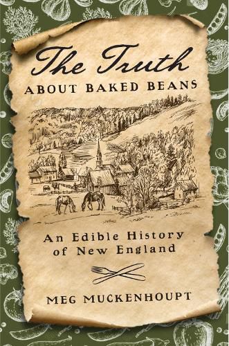 Cover image for The Truth about Baked Beans: An Edible History of New England