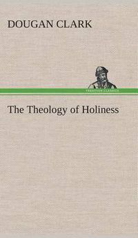 Cover image for The Theology of Holiness