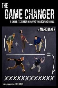 Cover image for The Game Changer: A Simple System for Improving Your Bowling Scores