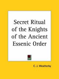 Cover image for Secret Ritual of the Knights of the Ancient Essenic Order