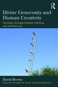 Cover image for Divine Generosity and Human Creativity: Theology through Symbol, Painting and Architecture