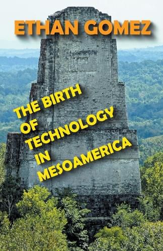 Cover image for The Birth of Technology in Mesoamerica