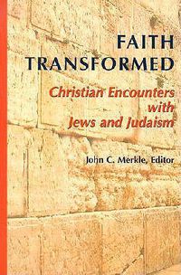 Cover image for Faith Transformed: Christian Encounters with Jews and Judaism