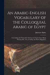 Cover image for An Arabic-English Vocabulary of the Colloquial Arabic of Egypt