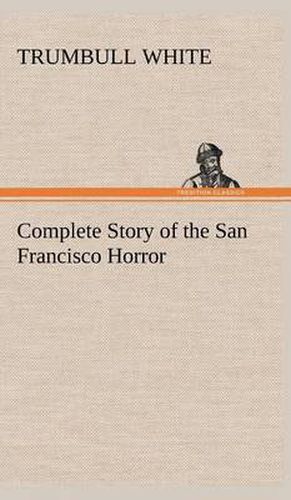 Cover image for Complete Story of the San Francisco Horror