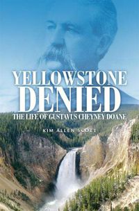 Cover image for Yellowstone Denied: The Life of Gustavus Cheyney Doane