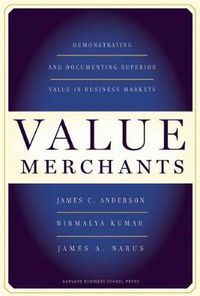 Cover image for Value Merchants: Demonstrating and Documenting Superior Value in Business Markets