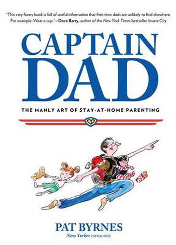 Cover image for Captain Dad: The Manly Art Of Stay-At-Home Parenting