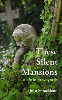 Cover image for These Silent Mansions: A life in graveyards