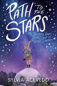 Cover image for Path to the Stars: My Journey from Girl Scout to Rocket Scientist