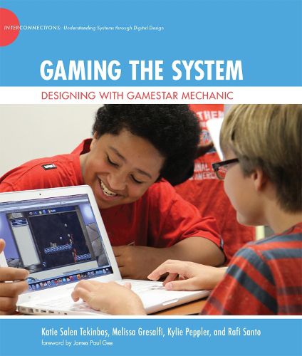 Cover image for Gaming the System: Designing with Gamestar Mechanic