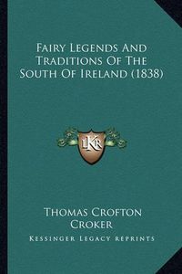 Cover image for Fairy Legends and Traditions of the South of Ireland (1838)