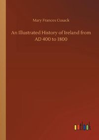 Cover image for An Illustrated History of Ireland from AD 400 to 1800