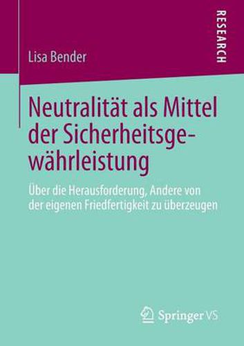 Cover image for Neutralitat ALS Mittel Der Sicherheitsgewahrleistung: UEber Die Herausforderung, Andere Von Der Eigenen Friedfertigkeit Zu UEberzeugen