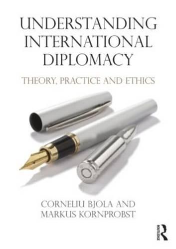 Cover image for Understanding International Diplomacy: Theory, Practice and Ethics