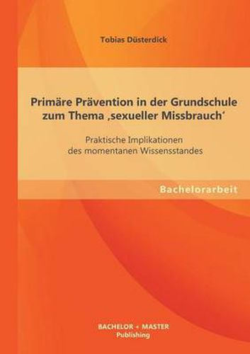 Cover image for Primare Pravention in der Grundschule zum Thema 'sexueller Missbrauch': Praktische Implikationen des momentanen Wissensstandes