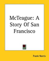 Cover image for McTeague: A Story Of San Francisco