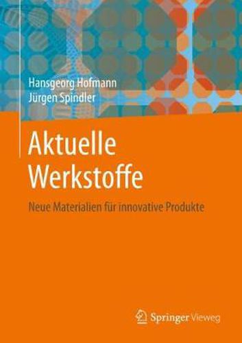 Cover image for Aktuelle Werkstoffe: Neue Materialien fur innovative Produkte