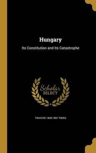 Hungary: Its Constitution and Its Catastrophe