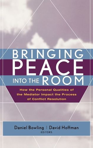 Cover image for Bringing Peace into the Room: How the Personal Qualities of the Mediator Impact the Process of Conflict Resolution