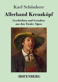 Cover image for Allerhand Kreuzkoepf: Geschichten und Gestalten aus den Tiroler Alpen