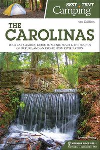 Cover image for Best Tent Camping: The Carolinas: Your Car-Camping Guide to Scenic Beauty, the Sounds of Nature, and an Escape from Civilization