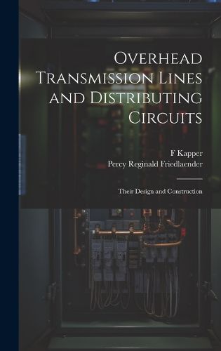 Cover image for Overhead Transmission Lines and Distributing Circuits; Their Design and Construction
