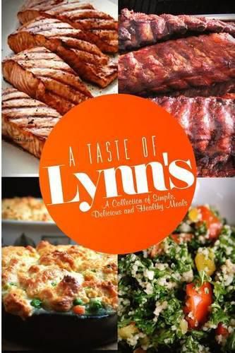 Cover image for A Taste Of Lynn's: A Collection of Simple, Delicious and Healthy Meals