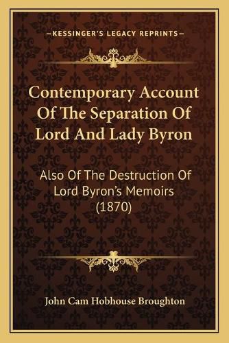 Contemporary Account of the Separation of Lord and Lady Byron: Also of the Destruction of Lord Byronacentsa -A Centss Memoirs (1870)