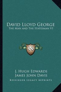 Cover image for David Lloyd George: The Man and the Statesman V1