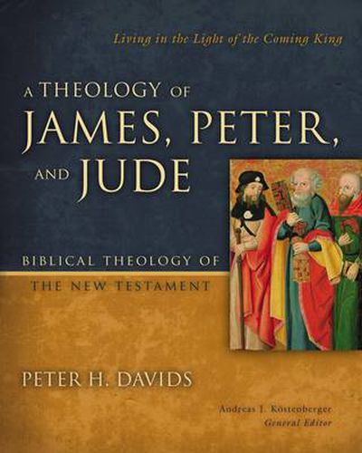 Cover image for A Theology of James, Peter, and Jude: Living in the Light of the Coming King