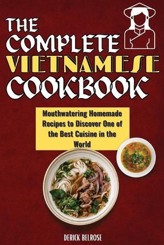 Cover image for The Complete Vietnamese Cookbook: Mouthwatering Homemade Recipes To Discover One Of The Best Cuisine In The World