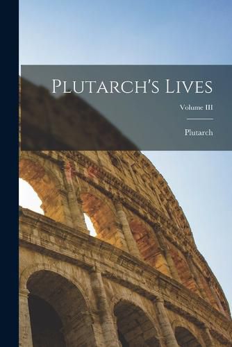 Cover image for Plutarch's Lives; Volume III