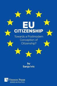 Cover image for EU Citizenship: Towards a Postmodern Conception of Citizenship?