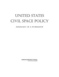 Cover image for United States Civil Space Policy: Summary of a Workshop