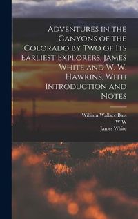 Cover image for Adventures in the Canyons of the Colorado by two of its Earliest Explorers, James White and W. W. Hawkins, With Introduction and Notes