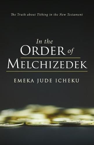 Cover image for In the Order of Melchizedek: The Truth about Tithing in the New Testament