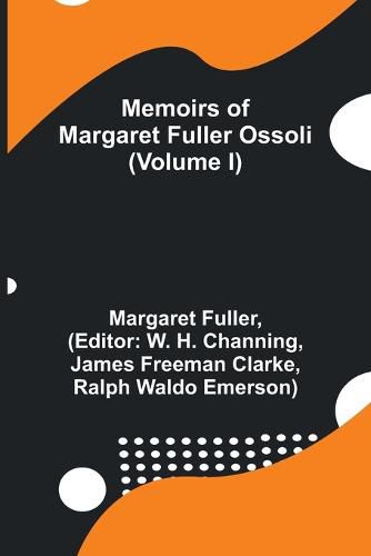 Cover image for Memoirs of Margaret Fuller Ossoli (Volume I)