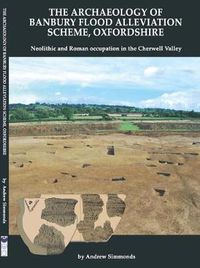 Cover image for The Archaeology of Banbury Flood Alleviation Scheme, Oxfordshire