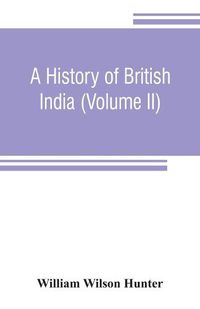 Cover image for A history of British India (Volume II)