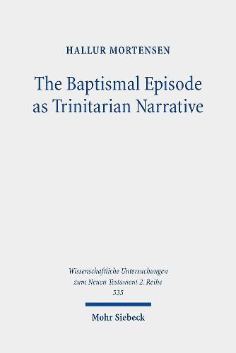 The Baptismal Episode as Trinitarian Narrative: Proto-Trinitarian Structures in Mark's Conception of God