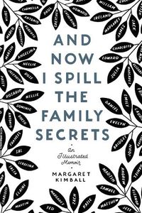 Cover image for And Now I Spill the Family Secrets: An Illustrated Memoir