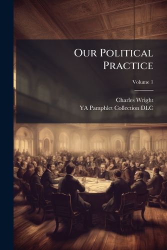 Cover image for Our Political Practice: The Usurpations of Vice Through the Popular Negligence