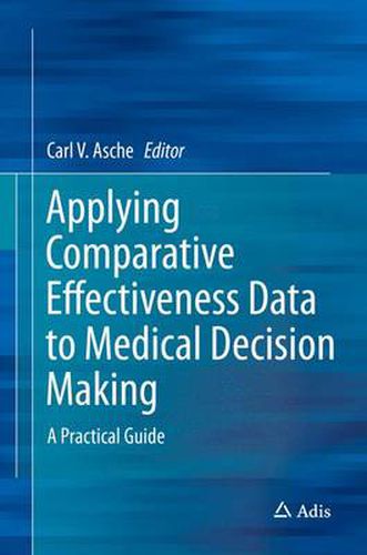 Cover image for Applying Comparative Effectiveness Data to Medical Decision Making: A Practical Guide