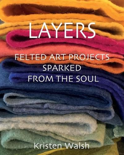 Cover image for Layers: Felted Art Projects Sparked from the Soul